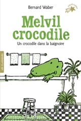 Melvil crocodile. Un crocodile dans la baignoire - Bernard Waber
