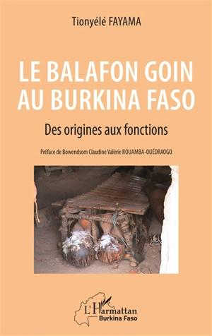 Le balafon goin au Burkina Faso : des origines aux fonctions - Tionyélé Fayama