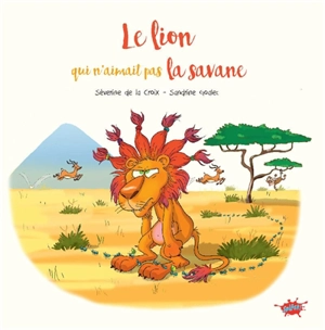 Le lion qui n'aimait pas la savane - Séverine de La Croix