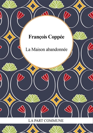 La maison abandonnée - François Coppée