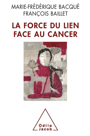 La force du lien face au cancer - Marie-Frédérique Bacqué