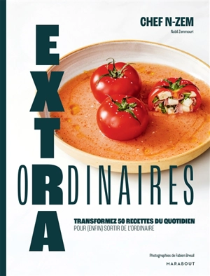 Extraordinaires : transformez 50 recettes du quotidien pour (enfin) sortir de l'ordinaire - Nabil Zemmouri