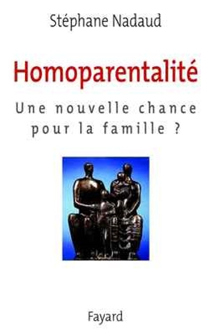 L'homoparentalité : une nouvelle chance pour la famille ? - Stéphane Nadaud