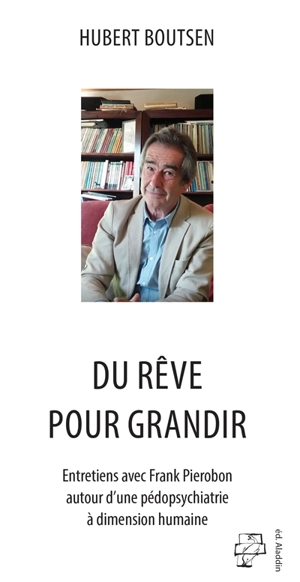 Du rêve pour grandir : entretiens avec Franck Pierobon autour d'une pédopsychiatrie à dimension humaine - Hubert Boutsen