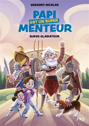 Papi est un super menteur. Vol. 6. Super gladiateur - Grégory Nicolas