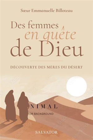 Des femmes en quête de Dieu : découverte des Mères du désert - Emmanuelle Billoteau