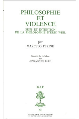 Philosophie et violence : sens et intention de la philosophie d'Eric Weil - Marcelo Perine