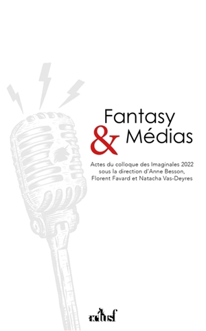 Fantasy & médias : actes du colloque des Imaginales 2022 - Colloque des Imaginales (2022 ; Epinal)