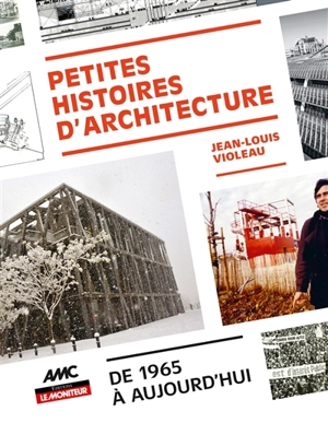 Petites histoires d'architecture : de 1965 à aujourd'hui - Jean-Louis Violeau