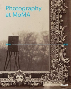 Photography at MoMA 1840-1920 (Vol 1) - Quentin Bajac