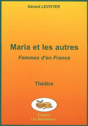 Maria et les autres : femmes d'en France - Gérard Levoyer