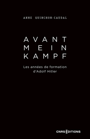 Avant Mein Kampf : les années de formation d'Adolf Hitler - Anne Quinchon