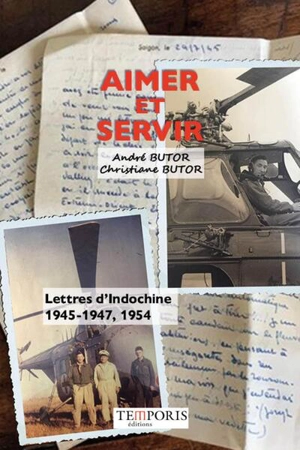 Aimer et servir : lettres d'Indochine, 1945-1947, 1954 - André Butor