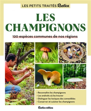 Les petits traités Rustica : les champignons : 120 espèces communes de nos régions - Bart Buyck