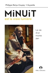 Minuit est la vraie lumière : la vie d'un moine zen - Philippe Coupey