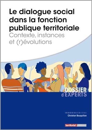 Le dialogue social dans la fonction publique territoriale : contexte, instances et (r)évolutions - Christian Bouquillon