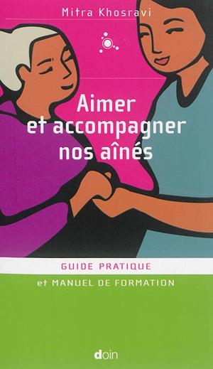 Aimer et accompagner nos aînés : guide pratique et manuel de formation - Mitra Khosravi