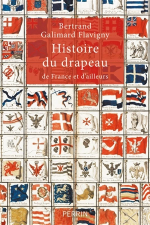 Histoire du drapeau : de France et d'ailleurs - Bertrand Galimard Flavigny