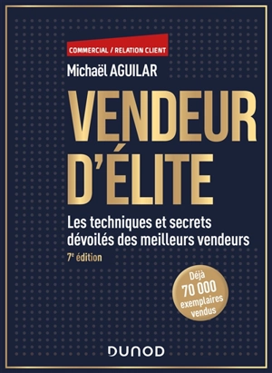 Vendeur d'élite : les techniques et secrets dévoilés des meilleurs vendeurs - Michaël Aguilar