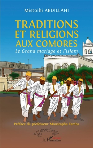 Traditions et religions aux Comores : le grand mariage et l'islam - Mistoihi Abdillahi