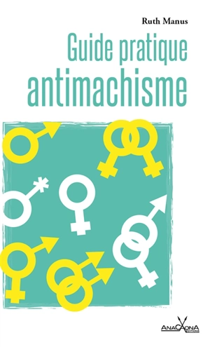 Guide pratique antimachisme : pour personnes de tous les genres - Ruth Manus