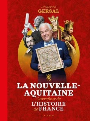 La Nouvelle-Aquitaine : carrefour de l'histoire de France - Frédérick Gersal