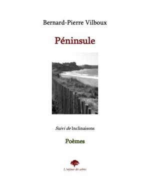 Péninsule. Inclinaisons : poèmes - Bernard-Pierre Vilboux