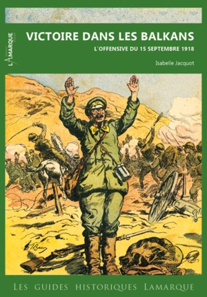 Victoire dans les Balkans : l'offensive du 15 septembre 1918 - Isabelle Jacquot