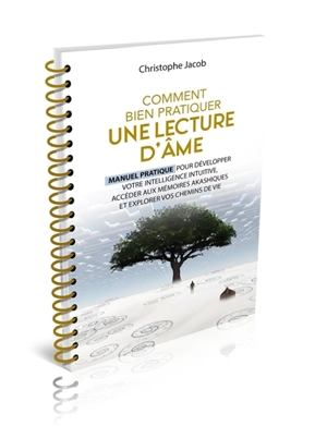 Comment bien pratiquer une lecture d'âme : manuel pratique pour développer votre intelligence intuitive, accéder aux mémoires akashiques et explorer vos chemins de vie - Christophe Jacob