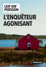 L'enquêteur agonisant - Leif G.W. Persson