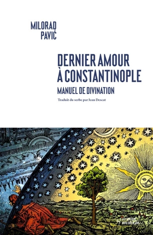 Dernier amour à Constantinople : manuel de divination - Milorad Pavic