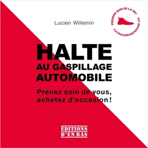 Halte au gaspillage automobile : prenez soin de vous, achetez d'occasion ! - Lucien Willemin