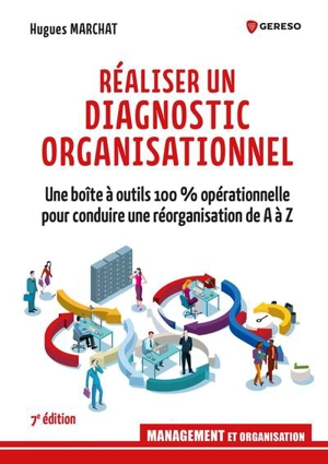 Réaliser un diagnostic organisationnel : une boîte à outils 100 % opérationnelle pour conduire une réorganisation de A à Z - Hugues Marchat