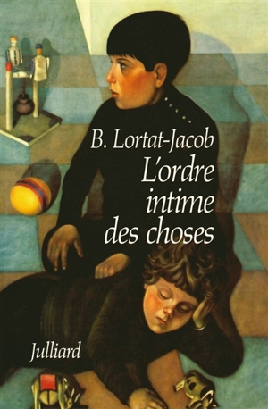 L'Ordre intime des choses : chroniques d'enfance - Bernard Lortat-Jacob