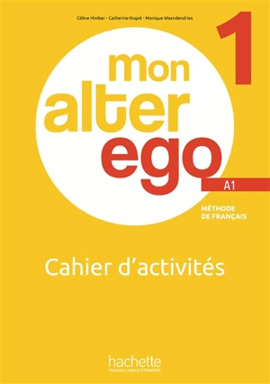 Mon alter ego 1, méthode de français A1 : cahier d'activités - Céline Himber