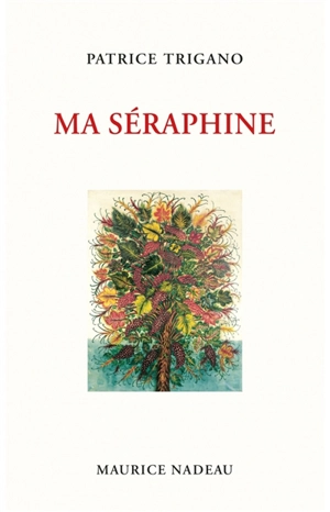 Ma Séraphine. Miroir de la folie - Patrice Trigano