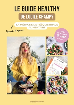 Le guide healthy de Lucile Champy : la méthode de rééquilibrage alimentaire - Lucile Champy