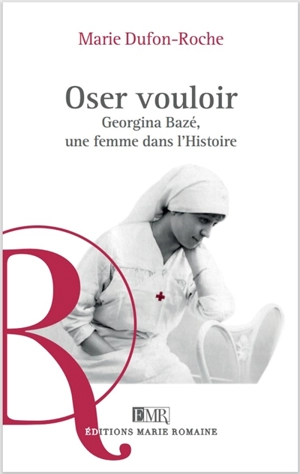 Oser vouloir : Georgina Bazé, une femme dans l'histoire - Marie Dufon-Roche