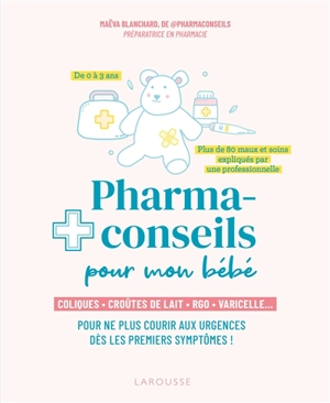 Pharmaconseils pour mon bébé : coliques, croûtes de lait, RGO, varicelle... : pour ne plus courir aux urgences dès les premiers symptômes ! - Maëva Blanchard