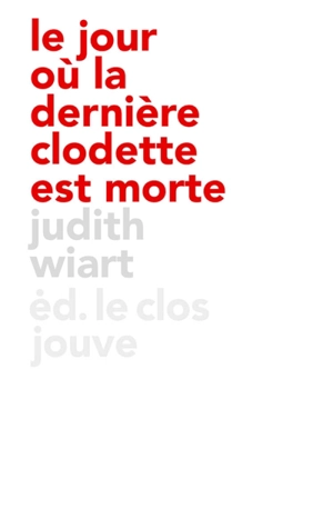 Le jour où la dernière clodette est morte - Judith Wiart