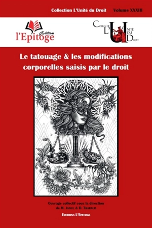 Le tatouage & les modifications corporelles saisis par le droit : contributions réunies à l'occasion du colloque du 6 juin 2019 organisé à l'université de Limoges