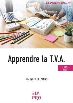 Apprendre la TVA : initiation au fonctionnement du système de la TVA et notions de base : 2023 - Michel Ceulemans