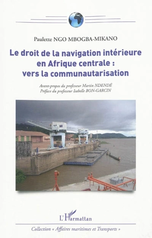 Le droit de la navigation intérieure en Afrique centrale : vers la communautarisation - Paulette Ngo Mbogba-Mikano