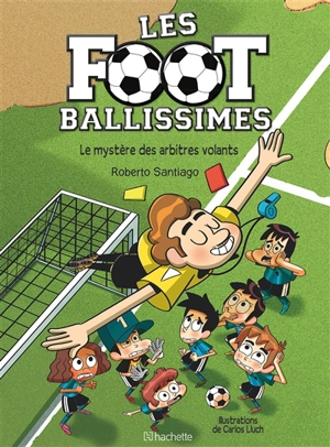 Les Footballissimes. Vol. 1. Le mystère des arbitres volants - Roberto Santiago