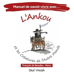 Manuel de savoir-vivre avec... : l'Ankou et les créatures de l'autre monde - François de Beaulieu