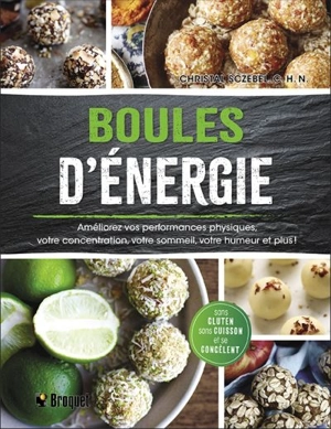 Boules d'énergie : améliorez vos performances physiques, votre concentration, votre sommeil, votre humeur et plus! - Christal Sczebel