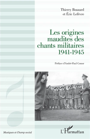 Les origines maudites des chants militaires : 1941-1945 - Thierry Bouzard