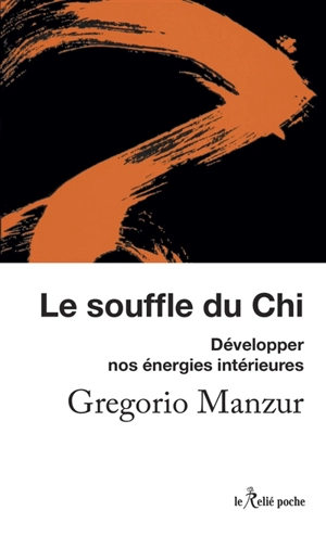 Le souffle du chi : développer nos énergies intérieures - Gregorio Manzur
