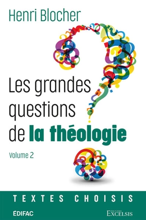 Les grandes questions de la théologie : textes choisis. Vol. 2 - Henri Blocher