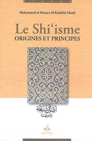 Le shi'isme : origines et principes - Muhammad al-Husayn Al-Kashiful Ghatâ